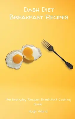 Dash Diet Frühstücksrezepte: Der Ratgeber für alltägliche Frühstücksrezepte - Dash Diet Breakfast Recipes: The Everyday Recipes Breakfast Cooking Guide
