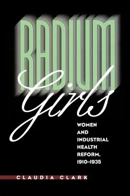 Radium Girls: Frauen und die industrielle Gesundheitsreform, 1910-1935 - Radium Girls: Women and Industrial Health Reform, 1910-1935