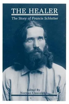 Der Heiler: Die Geschichte von Francis Schlatter - The Healer: The Story of Francis Schlatter