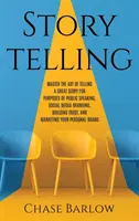 Storytelling: Meistern Sie die Kunst, eine großartige Geschichte zu erzählen, um in der Öffentlichkeit zu sprechen, Social Media Branding zu betreiben, Vertrauen aufzubauen und - Storytelling: Master the Art of Telling a Great Story for Purposes of Public Speaking, Social Media Branding, Building Trust, and Ma