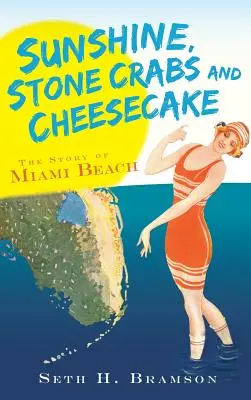 Sonnenschein, Steinkrabben und Käsekuchen: Die Geschichte von Miami Beach - Sunshine, Stone Crabs and Cheesecake: The Story of Miami Beach