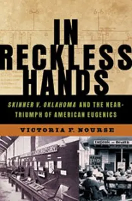 In rücksichtslosen Händen: Skinner V. Oklahoma und der Beinahe-Triumph der amerikanischen Eugenik - In Reckless Hands: Skinner V. Oklahoma and the Near-Triumph of American Eugenics