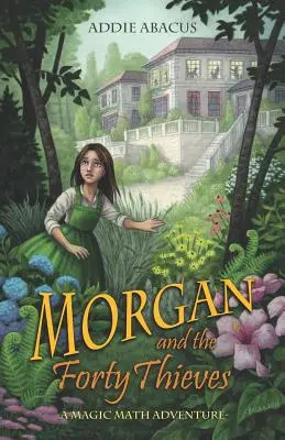 Morgan und die vierzig Diebe: Ein magisches Mathe-Abenteuer - Morgan and the Forty Thieves: A Magic Math Adventure