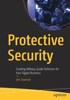 Schützende Sicherheit: Militärische Verteidigungsmaßnahmen für Ihr digitales Unternehmen - Protective Security: Creating Military-Grade Defenses for Your Digital Business