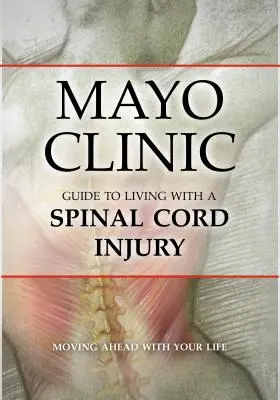 Mayo Clinic Leitfaden für das Leben mit einer Rückenmarksverletzung - Mayo Clinic Guide to Living with a Spinal Cord Injury