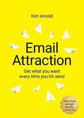 E-Mail-Anziehungskraft: Jedes Mal, wenn Sie auf Senden drücken, bekommen Sie, was Sie wollen - Email Attraction: Get what you want every time you hit send