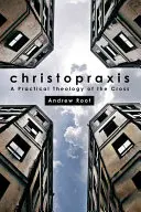 Christopraxis: Eine praktische Theologie des Kreuzes - Christopraxis: A Practical Theology of the Cross