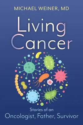 Krebs leben: Geschichten eines Onkologen, Vaters und Überlebenden - Living Cancer: Stories from an Oncologist, Father, and Survivor