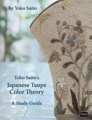 Yoko Saitos Japanische Taupe-Farbtheorie: Ein Studienführer - Yoko Saito's Japanese Taupe Color Theory: A Study Guide