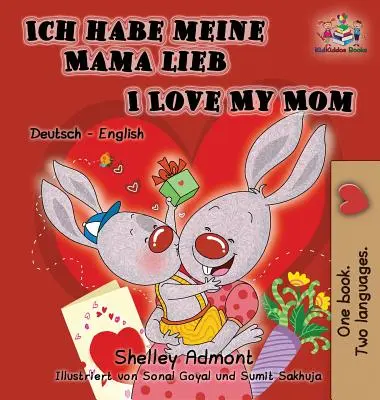 Ich habe meine Mama lieb I Love My Mom (Deutsch Kinderbuch): Deutsch Englisch Zweisprachige Ausgabe - Ich habe meine Mama lieb I Love My Mom (German Kids Book): German English Bilingual Edition