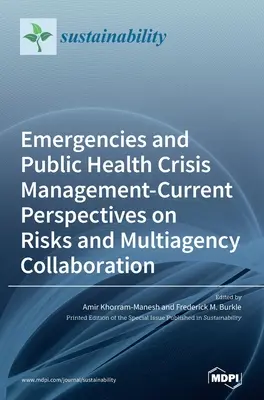 Notfälle und Krisenmanagement im öffentlichen Gesundheitswesen - Aktuelle Perspektiven zu Risiken und behördenübergreifender Zusammenarbeit - Emergencies and Public Health Crisis Management- Current Perspectives on Risks and Multiagency Collaboration