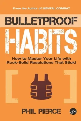 Kugelsichere Gewohnheiten: Wie Sie Ihr Leben mit felsenfesten Vorsätzen meistern, die halten! - Bulletproof Habits: How to Master Your Life with Rock-Solid Resolutions that Stick!