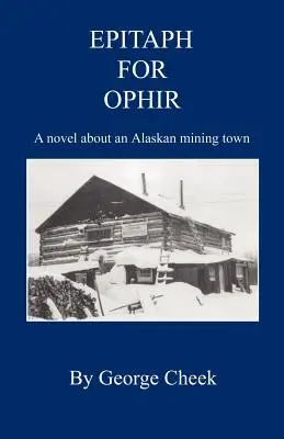 Epitaph für Ophir - Ein Roman über eine Bergbaustadt in Alaska - Epitaph for Ophir - A Novel about an Alaskan Mining Town