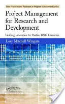 Projektmanagement für Forschung und Entwicklung: Leiten von Innovationen für positive F&E-Ergebnisse - Project Management for Research and Development: Guiding Innovation for Positive R&d Outcomes