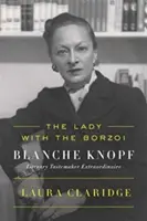 Die Dame mit dem Barsoi: Blanche Knopf, eine außergewöhnliche literarische Vorreiterin - The Lady with the Borzoi: Blanche Knopf, Literary Tastemaker Extraordinaire