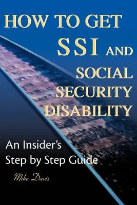 Wie man SSI und Sozialversicherungsinvalidität erhält: Eine schrittweise Anleitung für Insider - How to Get SSI & Social Security Disability: An Insider's Step by Step Guide