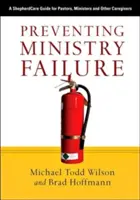 Scheitern im Dienst verhindern: Ein ShepherdCare-Leitfaden für Pastoren, Seelsorger und andere Betreuer - Preventing Ministry Failure: A ShepherdCare Guide for Pastors, Ministers and Other Caregivers