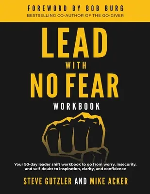 Führen ohne Angst WORKBOOK: Ihr 90-Tage-Arbeitsbuch für Führungskräfte, um von Sorgen, Unsicherheit und Selbstzweifeln zu Inspiration, Klarheit und Vertrauen zu gelangen - Lead With No Fear WORKBOOK: Your 90-day leader shift workbook to go from worry, insecurity, and self-doubt to inspiration, clarity, and confidence