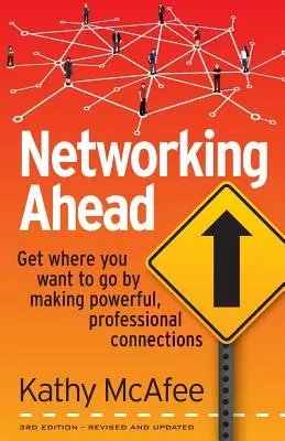 Netzwerken im Voraus: Erreichen Sie Ihr Ziel, indem Sie starke, professionelle Kontakte knüpfen - Networking Ahead: Get where you want to go by making powerful, professional connections