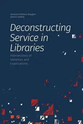 Dekonstruktion von Dienstleistungen in Bibliotheken: Überschneidungen von Identitäten und Erwartungshaltungen - Deconstructing Service in Libraries: Intersections of Identities and Expectations