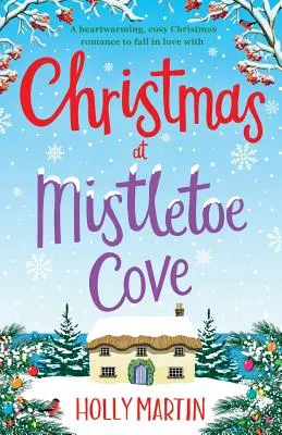 Weihnachten in der Mistelzweigbucht: Ein herzerwärmender, gemütlicher Weihnachtsroman zum Verlieben - Christmas at Mistletoe Cove: A heartwarming, cosy Christmas romance to fall in love with