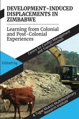 Entwicklungsbedingte Umsiedlungen in Simbabwe: Lernen aus kolonialen und postkolonialen Erfahrungen - Development Induced Displacements in Zimbabwe: Learning from Colonial and Post-Colonial Experiences