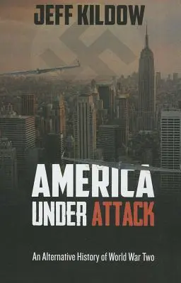 Amerika unter Beschuss: Eine alternative Geschichte des Zweiten Weltkriegs - America Under Attack: An Alternative History of World War Two