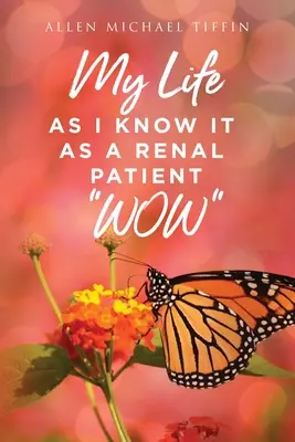 Mein Leben, wie ich es kenne: Als Nierenpatient WOW - My Life as I Know It: As a Renal Patient WOW