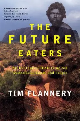 Die Zukunftsfresser: Eine ökologische Geschichte der Länder und Menschen Australasiens - The Future Eaters: An Ecological History of the Australasian Lands and People