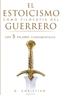 Stoizismus als Philosophie des Kriegers: Die 5 Grundpfeiler - El estoicismo como filosofa del guerrero: Los 5 pilares fundamentales