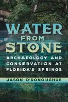 Wasser aus Stein: Archäologie und Naturschutz an Floridas Quellen - Water from Stone: Archaeology and Conservation at Florida's Springs