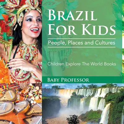 Brasilien für Kinder: Menschen, Orte und Kulturen - Kinder erforschen die Welt Bücher - Brazil For Kids: People, Places and Cultures - Children Explore The World Books