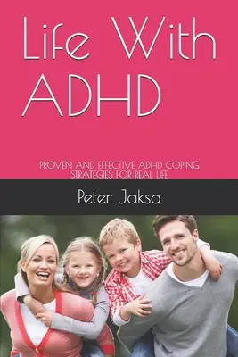 Leben mit ADHS: Bewährte und wirksame ADHS-Bewältigungsstrategien für das echte Leben - Life With ADHD: Proven and Effective ADHD Coping Strategies for Real Life