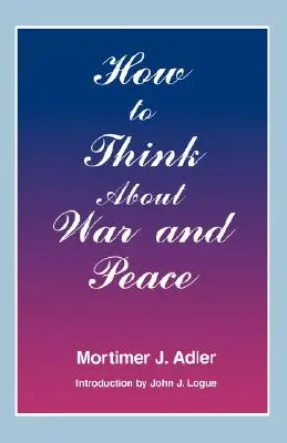 Wie man über Krieg und Frieden nachdenkt - How to Think about War and Peace