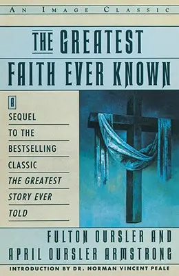 The Greatest Faith Ever Known: Die Geschichte der Männer, die als erste die Religion Jesu verbreiteten, und der bedeutsamen - The Greatest Faith Ever Known: The Story of the Men Who First Spread the Religion of Jesus and of the Momentous