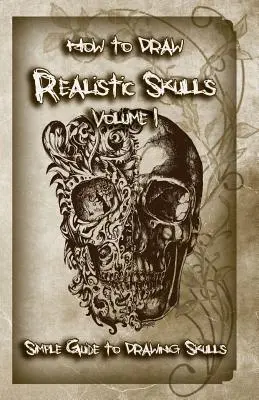Wie man realistische Totenköpfe zeichnet Band 1: Einfache Anleitung zum Zeichnen von Totenköpfen - How to Draw Realistic Skulls Volume 1: Simple Guide to Drawing Skulls