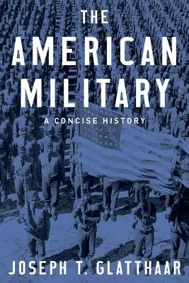 Das amerikanische Militär: Eine kompakte Geschichte - The American Military: A Concise History