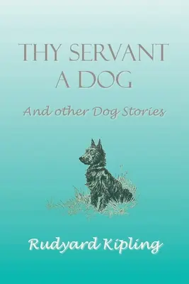 Dein Diener ist ein Hund und andere Hundegeschichten - Thy Servant a Dog and Other Dog Stories