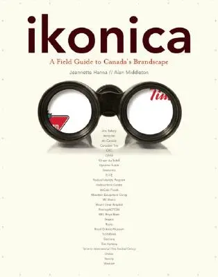 ikonica: Ein Feldführer zu Kanadas Markenlandschaft - ikonica: A Field Guide to Canada's Brandscape