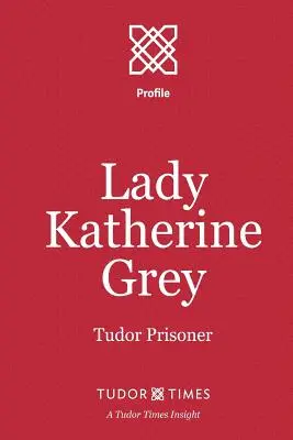 Lady Katherine Grey: Tudor-Gefangene - Lady Katherine Grey: Tudor Prisoner