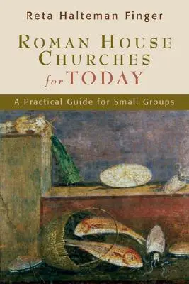Römische Hausgemeinden für heute: Ein praktischer Leitfaden für Kleingruppen - Roman House Churches for Today: A Practical Guide for Small Groups