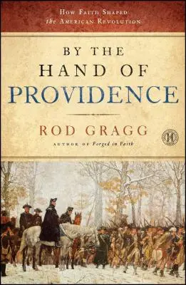 Durch die Hand der Vorsehung: Wie der Glaube die amerikanische Revolution prägte - By the Hand of Providence: How Faith Shaped the American Revolution