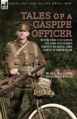 Geschichten eines Gaspipe-Offiziers: Mit den Radfahrern an der Westfront während des Ersten Weltkriegs - Tales of a Gaspipe Officer: With the Cyclists on the Western Front During the First World War