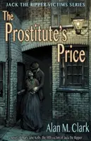 Der Preis der Prostituierten: Ein Roman über Mary Jane Kelly, das fünfte Opfer von Jack the Ripper - The Prostitute's Price: A Novel of Mary Jane Kelly, the Fifth Victim of Jack the Ripper