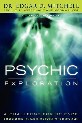 Psychische Erforschung: Eine Herausforderung für die Wissenschaft, die Natur und Macht des Bewusstseins zu verstehen - Psychic Exploration: A Challenge for Science, Understanding the Nature and Power of Consciousness