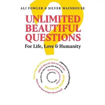 Unbegrenzt schöne Fragen: Für Leben, Liebe und Menschlichkeit - Unlimited Beautiful Questions: For Life, Love & Humanity