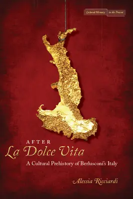 Nach La Dolce Vita: Eine kulturelle Vorgeschichte von Berlusconis Italien - After La Dolce Vita: A Cultural Prehistory of Berlusconi's Italy