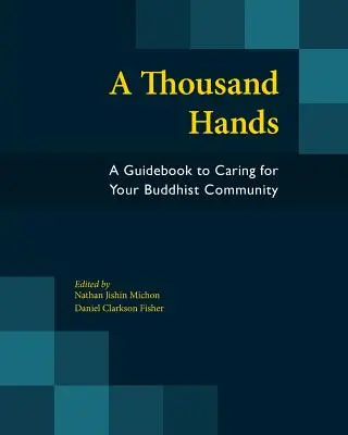 Tausend Hände: Ein Leitfaden für die Pflege Ihrer buddhistischen Gemeinschaft - A Thousand Hands: A Guidebook to Caring for Your Buddhist Community