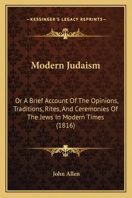 Modernes Judentum: Oder ein kurzer Bericht über die Meinungen, Traditionen, Riten und Zeremonien der Juden in der Neuzeit (1816) - Modern Judaism: Or a Brief Account of the Opinions, Traditions, Rites, and Ceremonies of the Jews in Modern Times (1816)