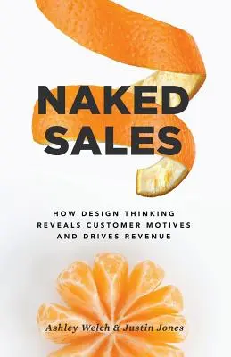 Nackter Verkauf: Wie Design Thinking Kundenmotive aufdeckt und den Umsatz steigert - Naked Sales: How Design Thinking Reveals Customer Motives and Drives Revenue
